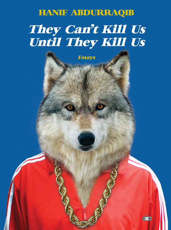 They Can't Kill Us Until They Kill Us: Essays