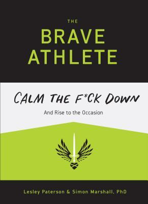Brave Athlete: Calm the F*ck Down and Rise to the Occasion