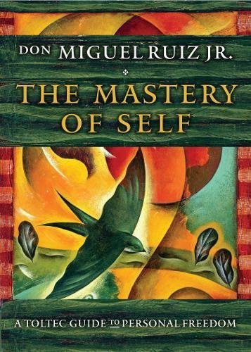 The Mastery of Self: A Toltec Guide to Personal Freedom (Toltec Mastery)