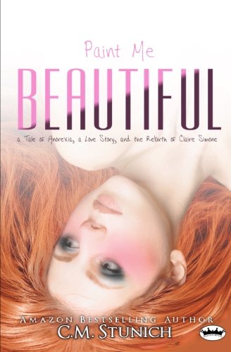 Paint Me Beautiful: a Tale of Anorexia, a Love Story, and the Rebirth of Claire Simone