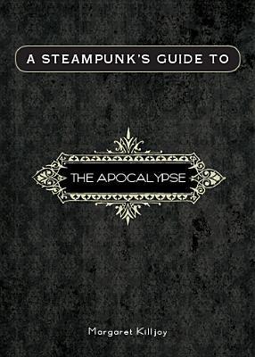 A Steampunk's Guide to the Apocalypse