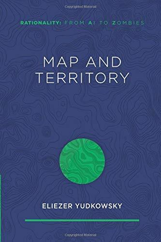 Map and Territory (Rationality: From AI to Zombies, Band 1)