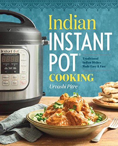 INDIAN INSTANT POT(R) CKBK: Traditional Indian Dishes Made Easy and Fast