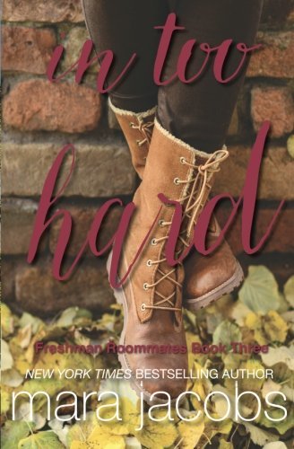 In Too Hard (Freshman Roommates Trilogy, Book 3)