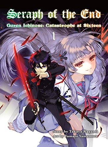 Seraph of the End, 1 (novel): Guren Ichinose: Catastrophe at Sixteen