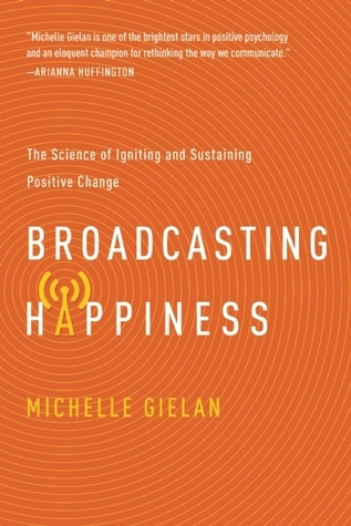 Broadcasting Happinesss: The Science of Igniting and Sustaining Positive Change