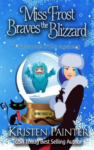 Miss Frost Braves The Blizzard: A Nocturne Falls Mystery (Jayne Frost, Band 5)