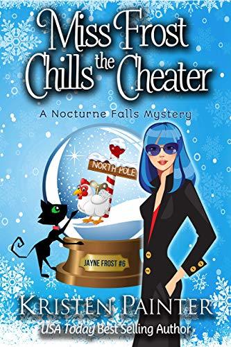 Miss Frost Chills The Cheater: A Nocturne Falls Mystery (Jayne Frost, Band 6)