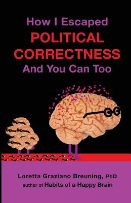 How I Escaped Political Correctness And You Can Too