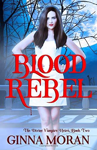 Blood Rebel (The Divine Vampire Heirs, Band 2)