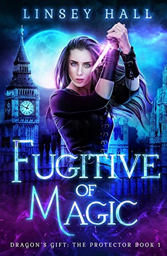 Fugitive of Magic (Dragon's Gift: The Protector, Band 1)