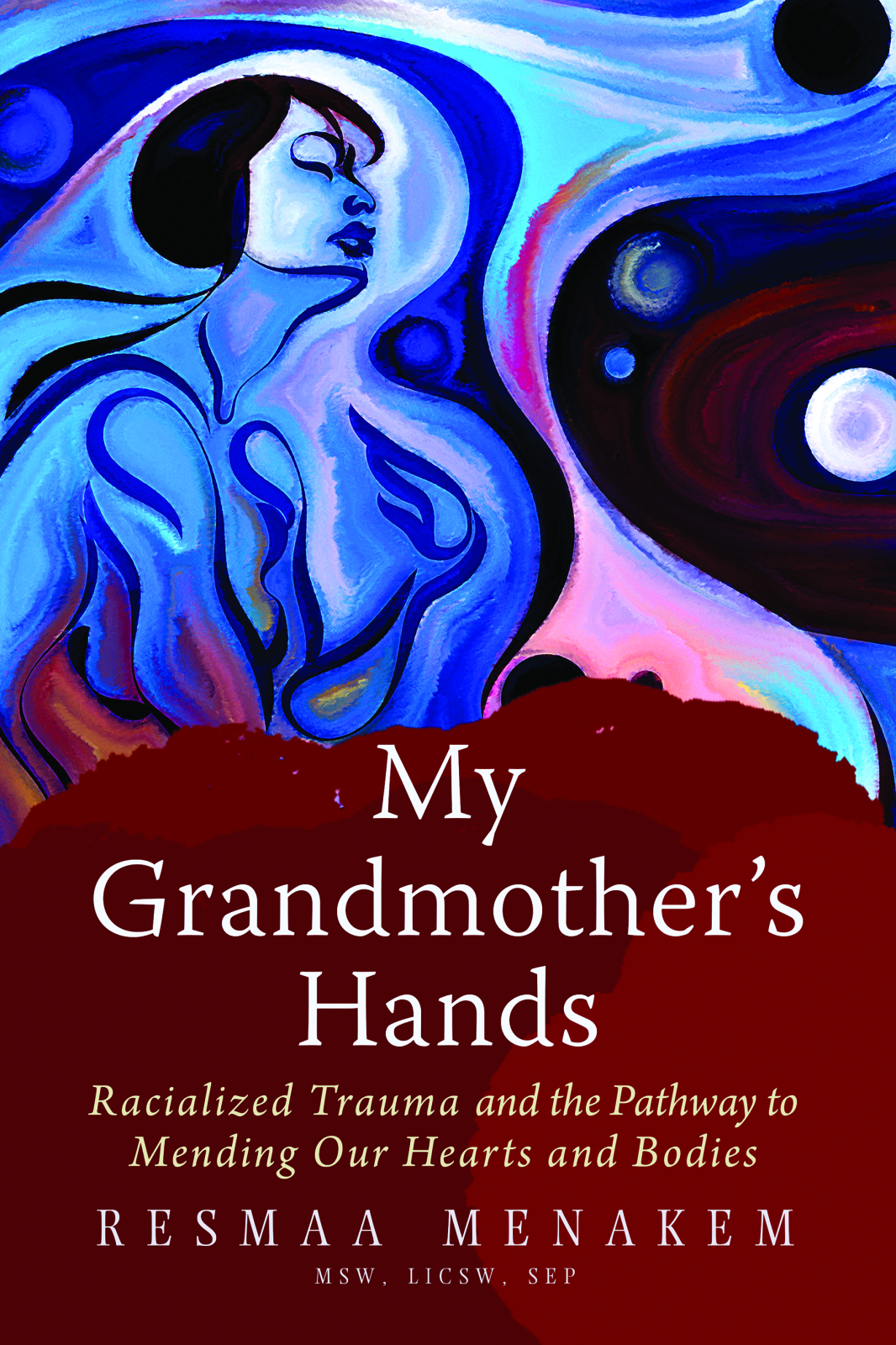 My Grandmother's Hands: Racialized Trauma and the Pathway to Mending Our Hearts and Bodies