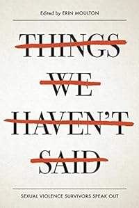 Things We Haven't Said: Sexual Violence Survivors Speak Out