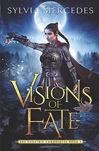 Visions of Fate (The Venatrix Chronicles, Band 2)