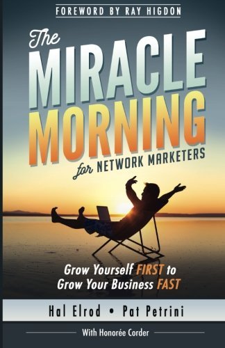 The Miracle Morning for Network Marketers: Grow Yourself FIRST to Grow Your Business Fast