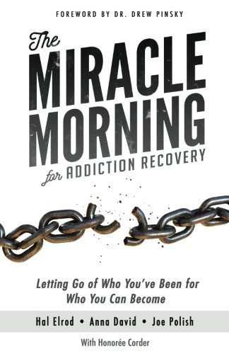 The Miracle Morning for Addiction Recovery: Letting Go of Who You've Been for Who You Can Become