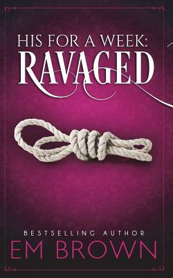 His For A Week: Ravaged: A Billionaire Auction Romance