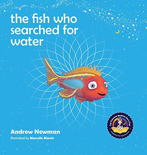 The fish who searched for water: Helping children recognize the love that surrounds them (Conscious Stories)