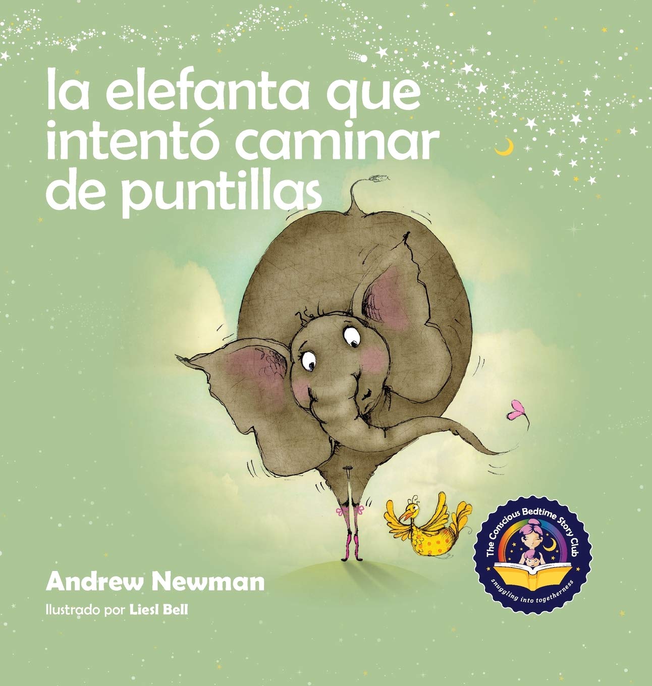 La elefanta que intentó caminar de puntillas: Recordando a los niños que sean su verdadero ser y que amen el cuerpo que tienen (Conscious Stories)