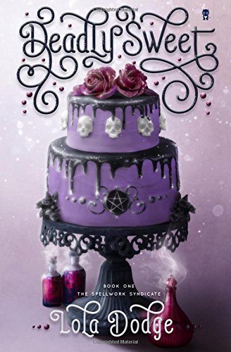 Deadly Sweet (Spellwork Syndicate, Band 1)