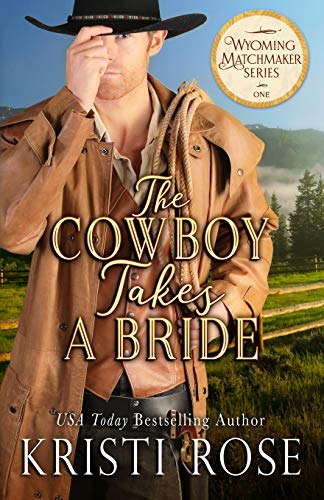 The Cowboy Takes A Bride (Wyoming Matchmaker, Band 1)