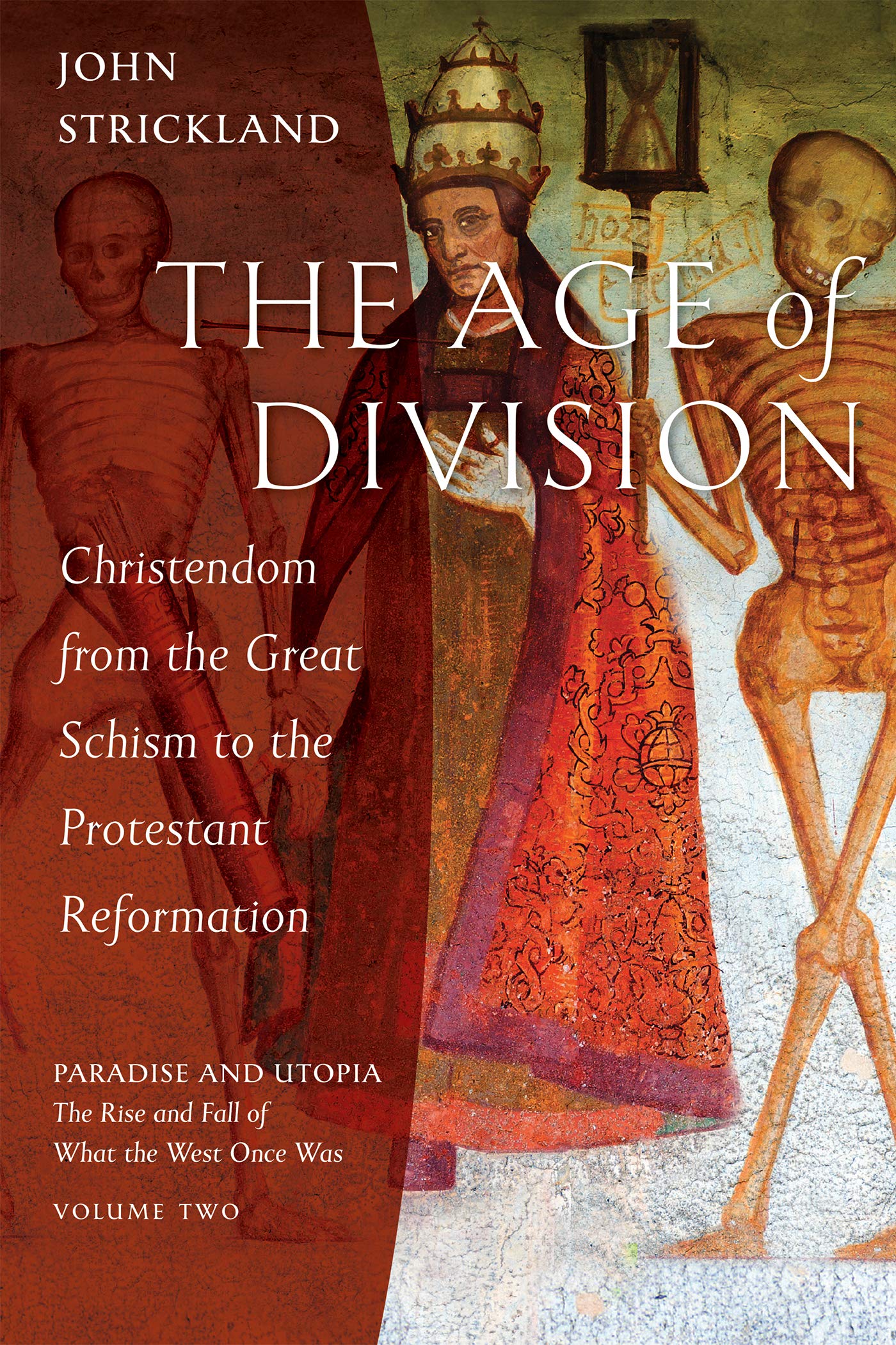 The Age of Division: Christendom from the Great Schism to the Protestant Reformation (Paradise and Utopia: The Rise and Fall of What the West Once Was, Band 2)