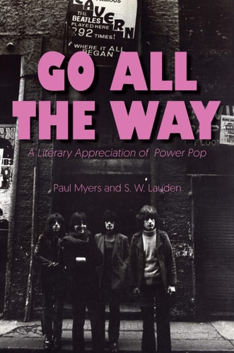 Go All The Way: A Literary Appreciation of Power Pop (The Mixtape Series)