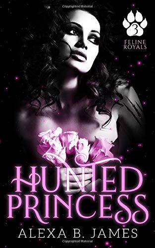 Hunted Princess: A Paranormal Dark Romance (Feline Royals, Band 3)