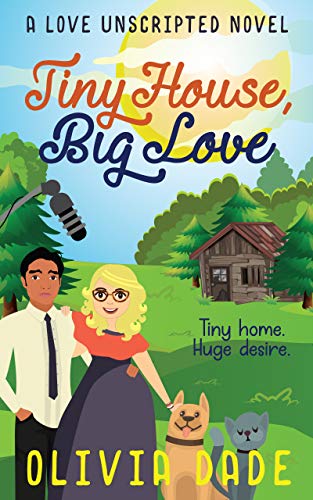 Tiny House, Big Love (Love Unscripted, Band 2)