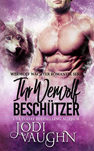 Ihr Werwolf Beschützer (Werwolf Wächter Romantik Serie, Band 2)