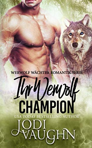 Ihr Werwolf Champion (Werwolf Wächter Romantik Serie, Band 4)