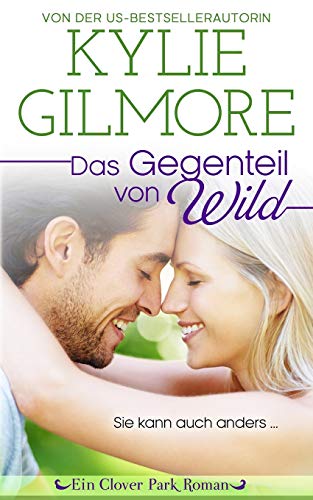 Das Gegenteil von wild (Clover Park Serie, Band 1)