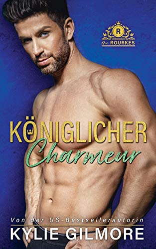Königlicher Charmeur (Die Rourkes, Band 4)