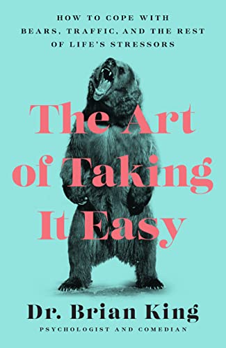 Art of Taking It Easy: How to Cope with Bears, Traffic, and the Rest of Life's Stressors