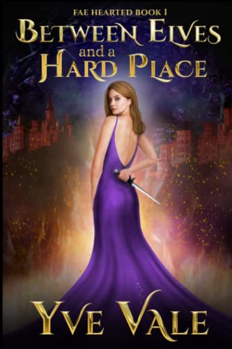 Between Elves and a Hard Place: Fae Hearted Book 1