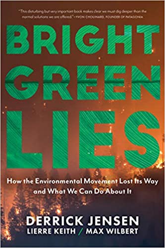 Bright Green Lies: How the Environmental Movement Lost Its Way and What We Can Do About It (Politics of the Living)