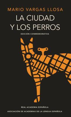 La ciudad y los perros (edición del cincuentenario) (Edición conmemorativa de la RAE) / The Time of the Hero (Edición Conmemorativa de la Rae y la Asale)