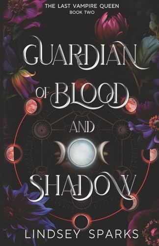 Guardian of Blood and Shadow: Why Choose Paranormal Romance (The Last Vampire Queen, Band 2)