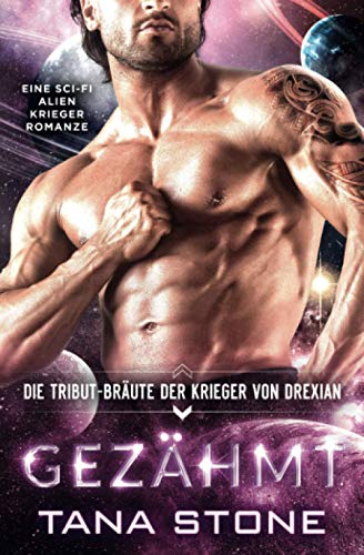 Gezähmt: Eine Sci-Fi Alien-Krieger Romanze (Die Tribut-Bräute der Krieger von Drexian, Band 1)