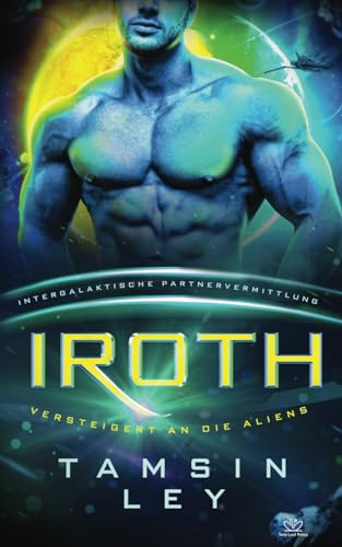 Iroth: Eine SciFi Alien Romanze (Intergalaktische Partnervermittlung: Versteigert an die Aliens, Band 3)