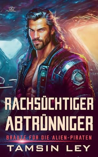 Rachsüchtiger Abtrünniger: Eine SciFi Alien Romanze: Ein spannender Alien- & SciFi-Liebesromane mit Spice (Bräute für die Alien-Piraten, Band 1)