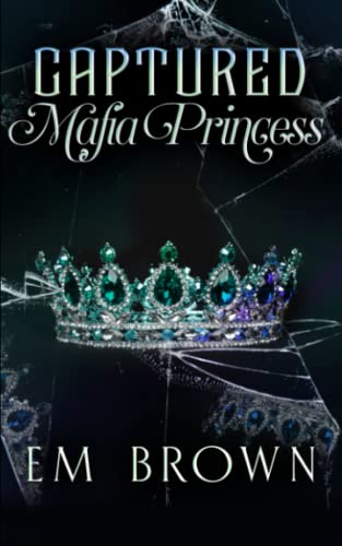 Captured Mafia Princess: A Dark Kidnap Romance (Dark and Dominant)