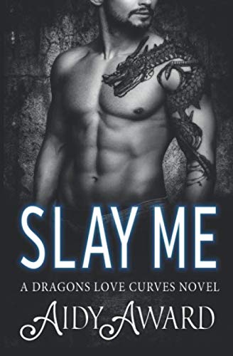 Slay Me: A Dragon Shifter and Curvy Girl Romance (Dragons Love Curves, Band 9)