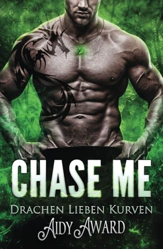 Chase Me: Ein Kurviges Mädchen und Drachen Liebesroman (Drachen lieben Kurven, Band 1)