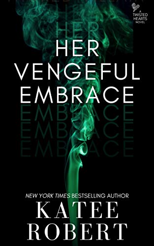 Her Vengeful Embrace (Twisted Hearts, Band 6)
