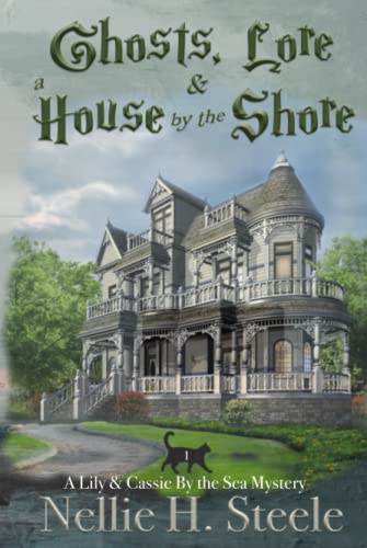 Ghosts, Lore & a House by the Shore: A Mother/Daughter Cozy Mystery (Lily & Cassie By the Sea Mysteries, Band 1)