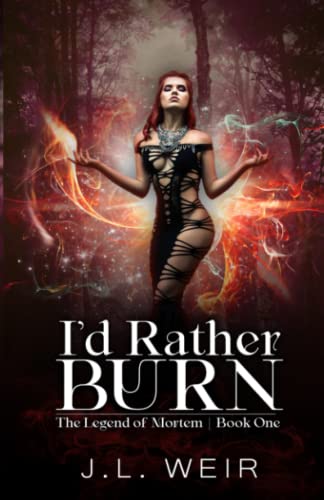 I'd Rather Burn (The Legend of Mortem, Band 1)