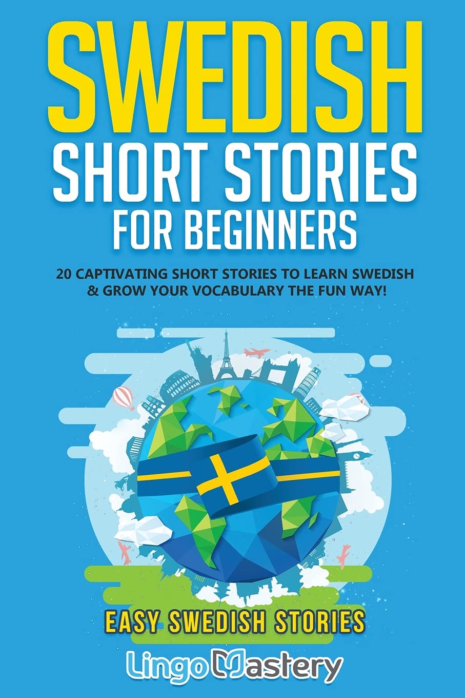 Swedish Short Stories for Beginners: 20 Captivating Short Stories to Learn Swedish & Grow Your Vocabulary the Fun Way! (Easy Swedish Stories, Band 1)