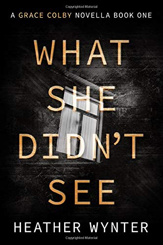 What She Didn't See: A Grace Colby Novella Book One