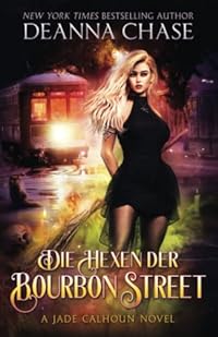 Die Hexen Der Bourbon Street (Jade Calhoun Serie, Band 2)